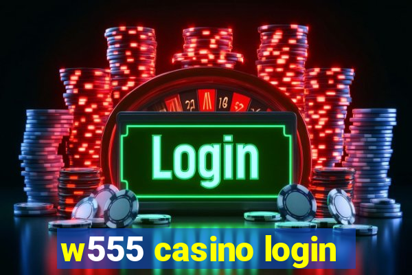 w555 casino login